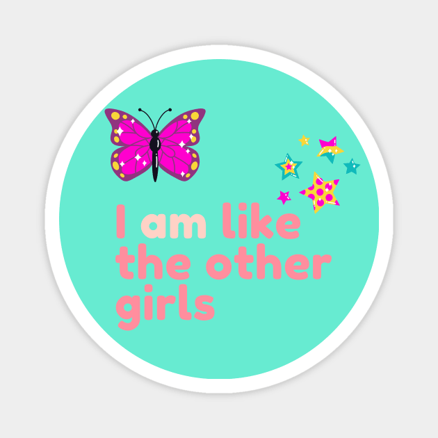 I AM like the other girls girly and women supporting design Magnet by Zoethopia